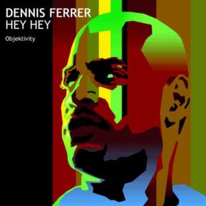 Dennis Ferrer Hey Hey