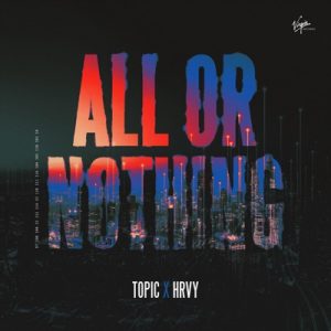 Topic, Hrvy All Or Nothing