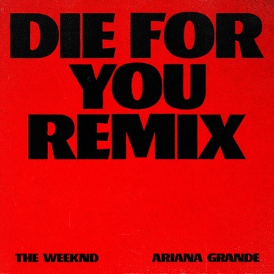 The Weeknd, Ariana Grande Die For You (remix)